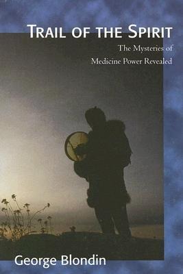 Trail of the Spirit: The Mysteries of Medicine Power Revealed