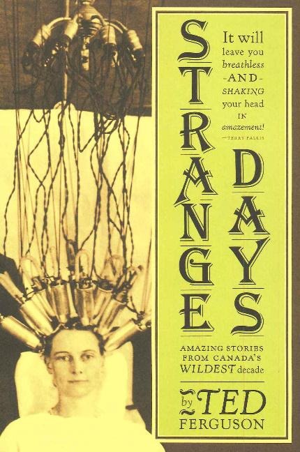 Strange Days: Amazing Stories from Canadas Wildest Decade