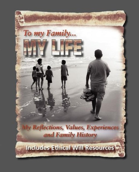 To My Family: My Reflections, Values, Experiences and Family History