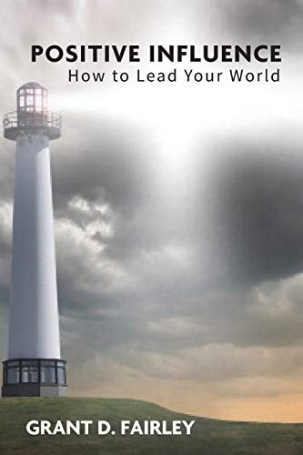 Positive Influence How to Lead Your World