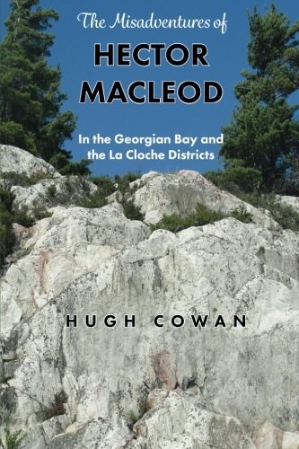 The Misadventures of Hector MacLeod In the Georgian Bay and the La Cloche Districts