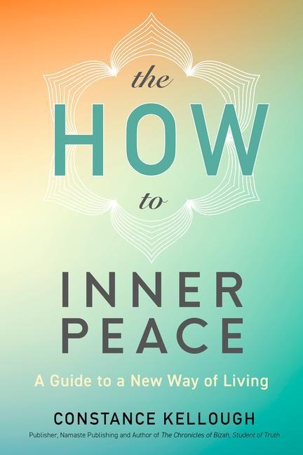 The HOW to Inner Peace: A Guide to a New Way of Living