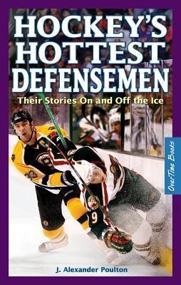 Hockeys Hottest Defensemen: Their Stories on and Off the Ice
