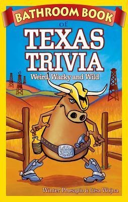 Bathroom Book of Texas Trivia: Weird, Wacky and Wild
