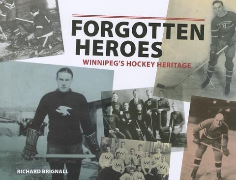 Forgotten Heroes: Winnipegõs Hockey Heritage