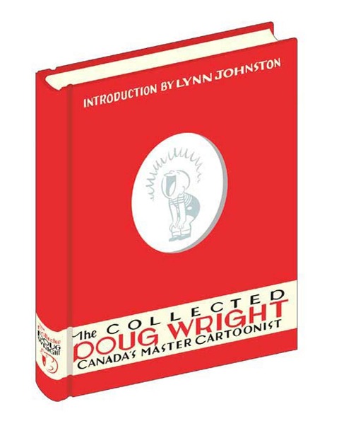 The Collected Doug Wright: Canadas Master Cartoonist: 1949 to 1962