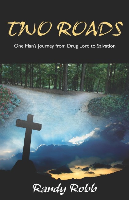 Two Roads: One Mans Journey from Drug Lord to Salvation