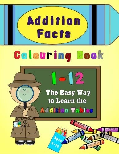 Addition Facts Colouring Book 1-12 The Easy Way to Learn the Addition Tables
