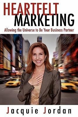 Heartfelt Marketing: Allowing the Universe to Be Your Business Partner