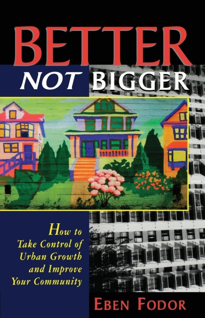 Better NOT Bigger: How to Take Control of Urban Growth and Improve your Community