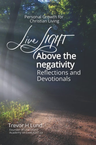 Live LIGHT Above the Negativity Reflections and Devotionals - Personal Growth for Christian Living