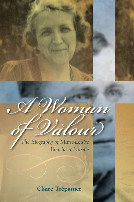 A Woman of Valour: The Biography of Marie-Louise Bouchard LaBelle