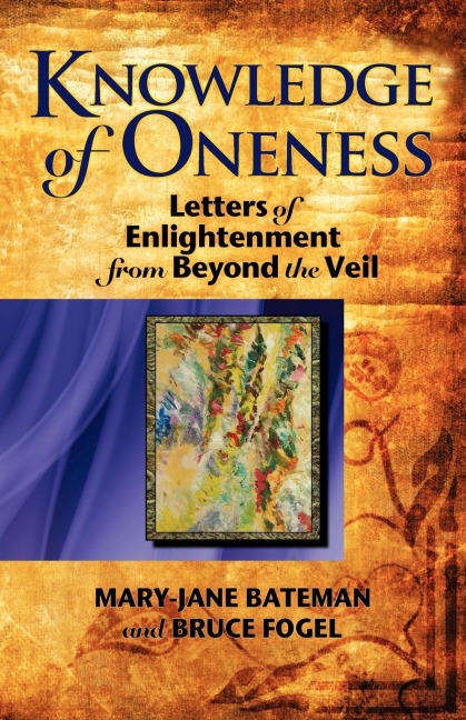 Knowledge of Oneness: Letters of Enlightenment from Beyond the Veil