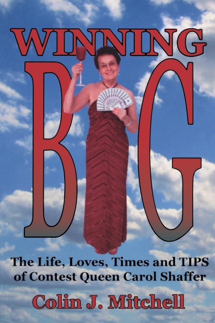 Winning Big: The Life, Loves, Times and Tips of Contest Queen Carol Shaffer (Biography/Contest Tips)