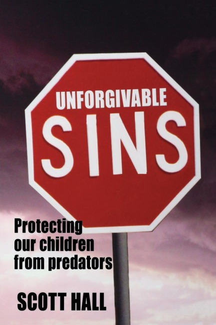 Unforgivable Sins: Prottecting Our Children from Predators (Ending Child Abuse)