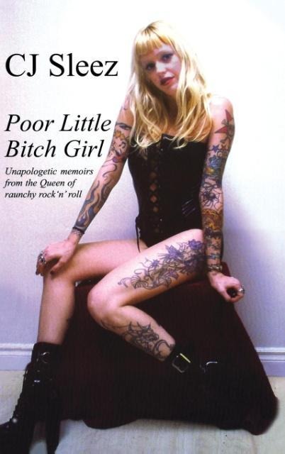 Poor Little Bitch Girl: Unapologetic Memoirs from the Queen of Raunchy Rock n Roll