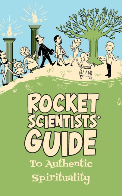 Rocket Scientists Guide to Authentic Spirituality
