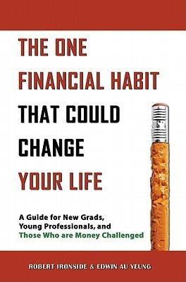 The One Financial Habit That Could Change Your Life: A Guide for New Grads, Young Professionals, and Those Who Are Money Challenged