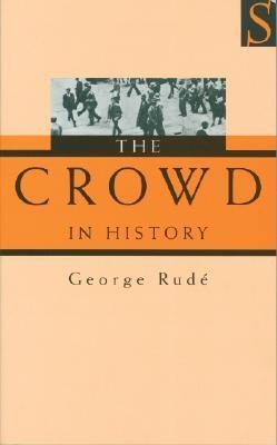 The Crowd in History: A Study of Popular Disturbances in France and England, 1730-1848