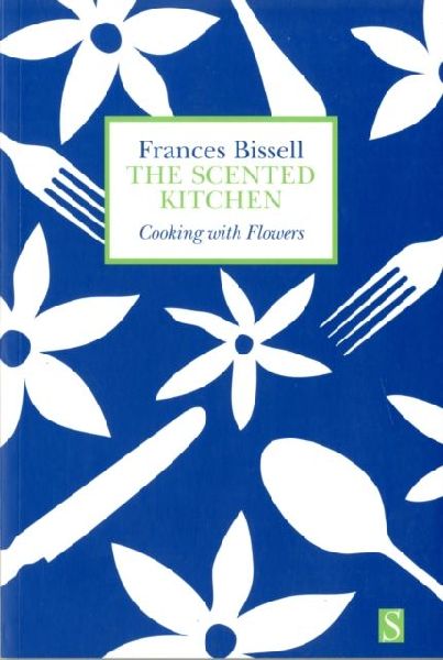 The Scented Kitchen: Cooking with Flowers