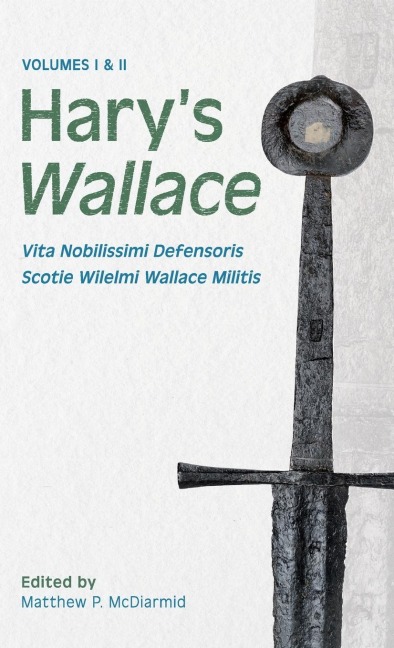 Hary's Wallace: (Vita Nobilissimi Defensoris Scotie Wilelmi Wallace Militis)