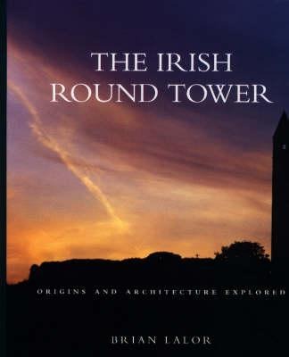 The Irish Round Tower: Origins and Architecture Explored