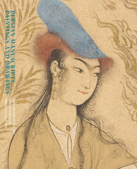 Persian Manuscripts, Paintings and Drawings: From the 15th to the Early 20th Century in the Hermitage Collection