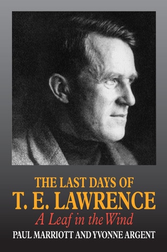 The Last Days of T. E. Lawrence A Leaf in the Wind