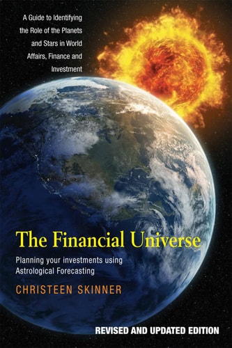 The Financial Universe Planning Your Investments Using Astrological Forecasting : a Guide to Identifying the Role of the Planets and Stars in World Affairs, Finance, and Investment