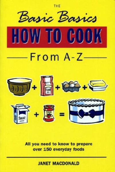 The Basic Basics How to Cook from A-Z