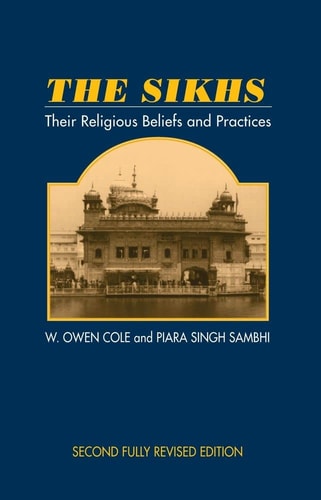 Sikhs: Their Religious Beliefs and Practices, 2nd Edition (Sussex Library of Religious Beliefs & Practice)