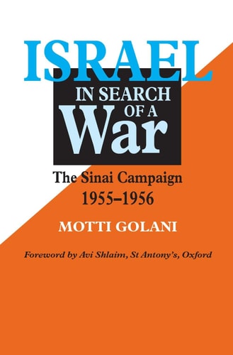 Israel in Search of War: The Sinai Campaign 1955-1956