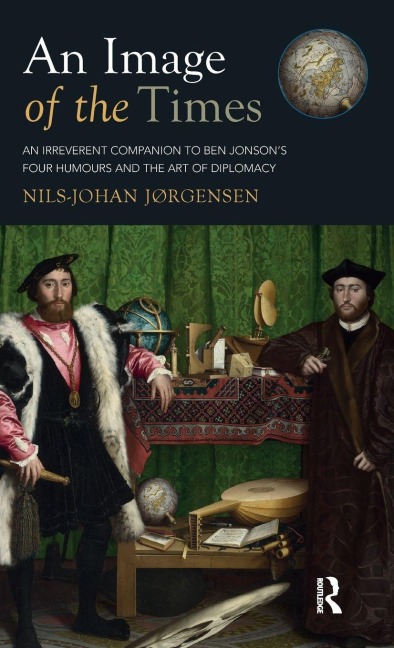 An Image of the Times: An Irreverent Companion to Ben Jonsons Four Humours and the Art of Diplomacy