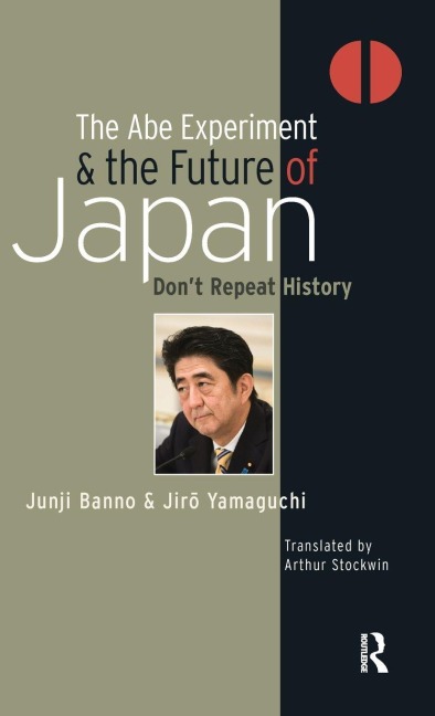 The Abe Experiment and the Future of Japan: Dont Repeat History
