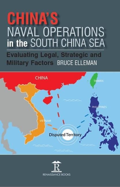 Chinas Naval Operations in the South China Sea: Evaluating Legal, Strategic and Military Factors