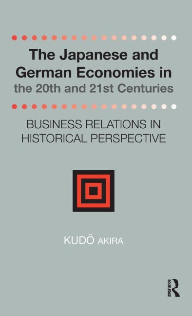 The Japanese and German Economies in the 20th and 21st Centuries: Business Relations in Historical Perspective