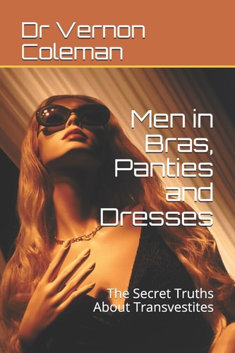 Men in Bras, Panties and Dresses The Secret Truths About Transvestites