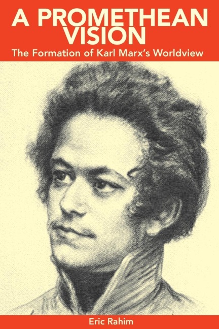 A Promethean Vision: The Formation of Karl Marxs Worldview