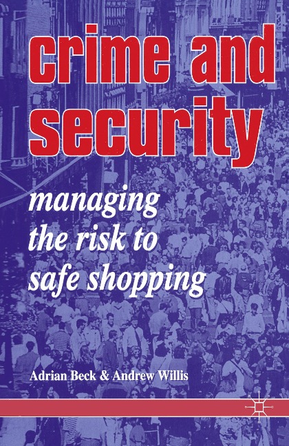 Crime and Security: Managing the Risk to Safe Shopping