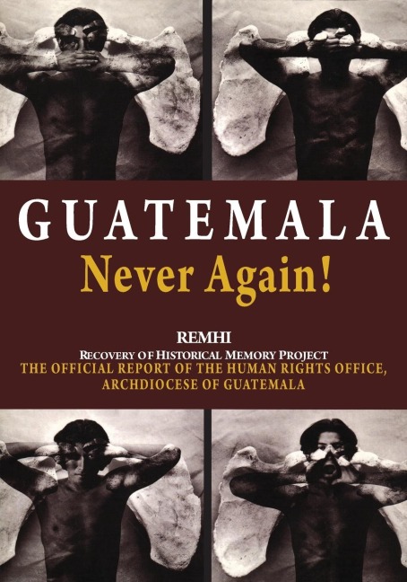 Guatemala Never Again: Recovery of historical memory project, The official report of the human rights office, archdiocese of Guatemala