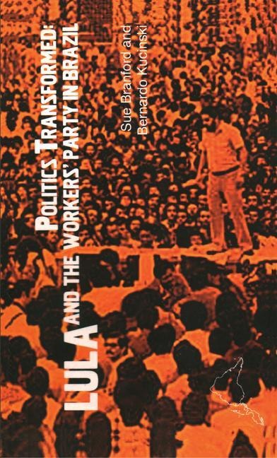 Politics Transformed: Lula and the Workers Party in Brazil