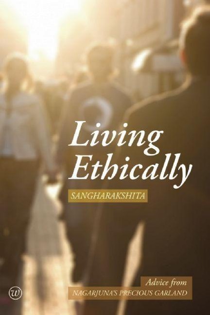Living Ethically: Advice from Nagarjunas Precious Garland