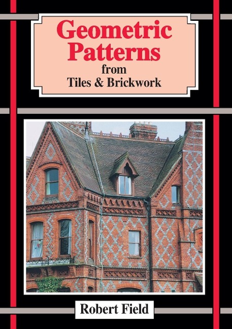 Geometric Patterns from Tiles and Brickwork: And How to Draw Them
