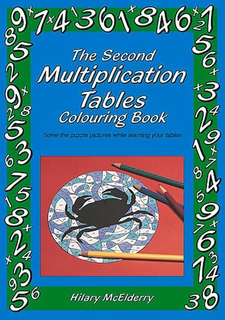 The Second Multiplication Tables Colouring Book: Solve the Puzzle Pictures While Learning Your Tables