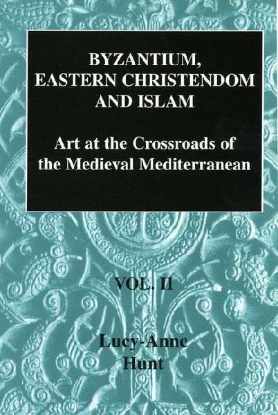 Byzantium, Eastern Christendom and Islam Vol. II: Art at the Crossroads of the Medieval Mediterranean, Volume II