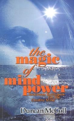 The Magic of Mind Power: Awareness Techniques for the Creative Mind