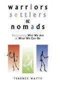 Warriors, Settlers & Nomads: Discovering Who We Are And What We Can Be