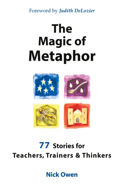 The Magic of Metaphor: 77 Stories for Teachers, Trainers and Thinkers