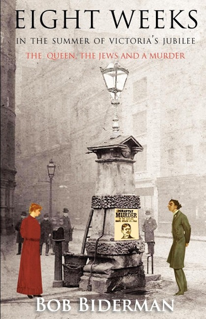 Eight Weeks in the Summer of Victorias Jubilee: The Queen, the Jews and a Murder