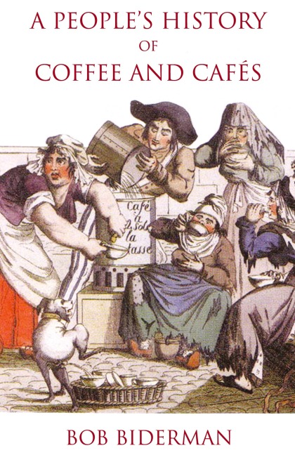 A Peoples History of Coffee and Cafés